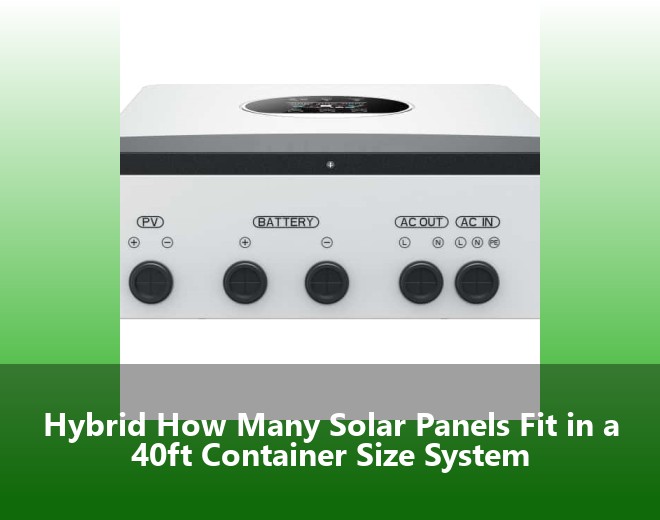Hybrid How Many Solar Panels Fit in a 40ft Container Size System
